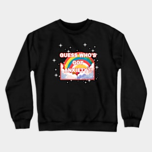 Guess Who's Got Anxiety?! Crewneck Sweatshirt